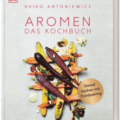 Aromen - das Kochbuch von Heiko Antoniewicz erschienen im DK Verlag Dorling Kindersley